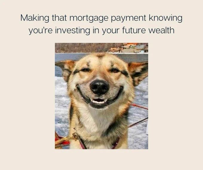 A photo of a grinning dog sits below text that reads “Making that mortgage payment knowing you’re investing in your future wealth”.