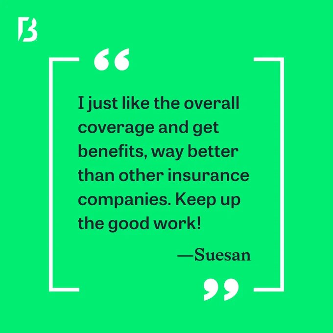 I just like the overall coverage and get benefits, way better than other insurance companies. Keep up the good work!