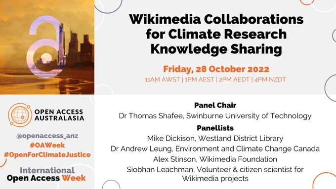 Open Access Australasia. Wikimedia Collaborations for Climate Research Knowledge Sharing. Friday, 28 October 2022. 11AM AWST | 1PM AEST | 2PM AEDT | 4PM NZDT. @openaccessanz #OAWeek #OpenForClimateJustice