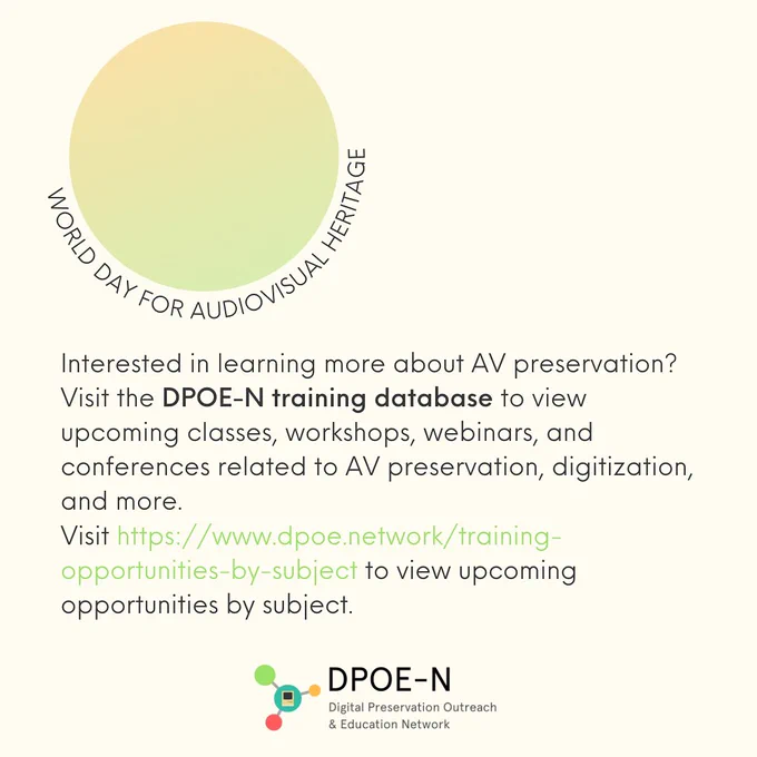 World day for audiovisual heritage 

Interested in learning more about AV preservation? Visit the DPOE-N training database to view upcoming classes, workshops, webinars, and conferences related to AV preservation, digitization, and more.

Visit https://www.dpoe.network/training-opportunities-by-subject to view upcoming opportunities by subject.