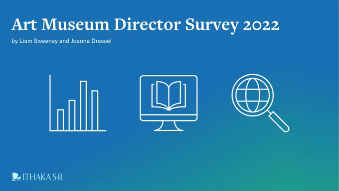 Blue to green gradient background card with icons of a bar graph, the image of an open book on a computer screen, and a magnifying glass, with the text: "Art Museum Director Survey 2022, by Liam Sweeney and Joanna Dressel"