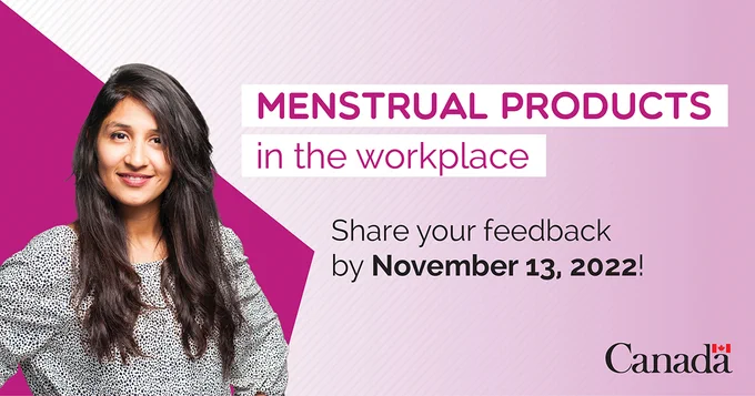 Menstrual products in the workplace. Share your feedback by November 13, 2022! With the Government of Canada wordmark at the bottom.