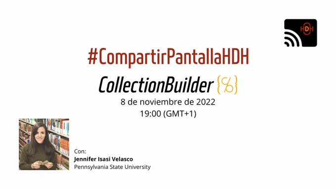 Cartel de la actividad "Compartir Pantalla: CollectionBuilder". Títulos, fecha y hora en el centro, fotografía de la invitada (Jennifer Isasi) en la esquina inferior izquierda y logo de la actividad en la esquina superior derecha.