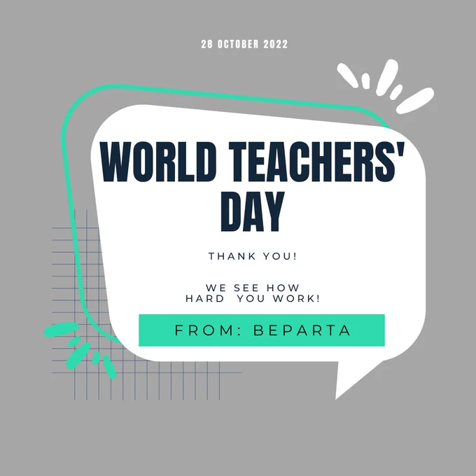 28 October 2022: World Teachers' Day. Thank you! We see how hard you work! From: Beparta