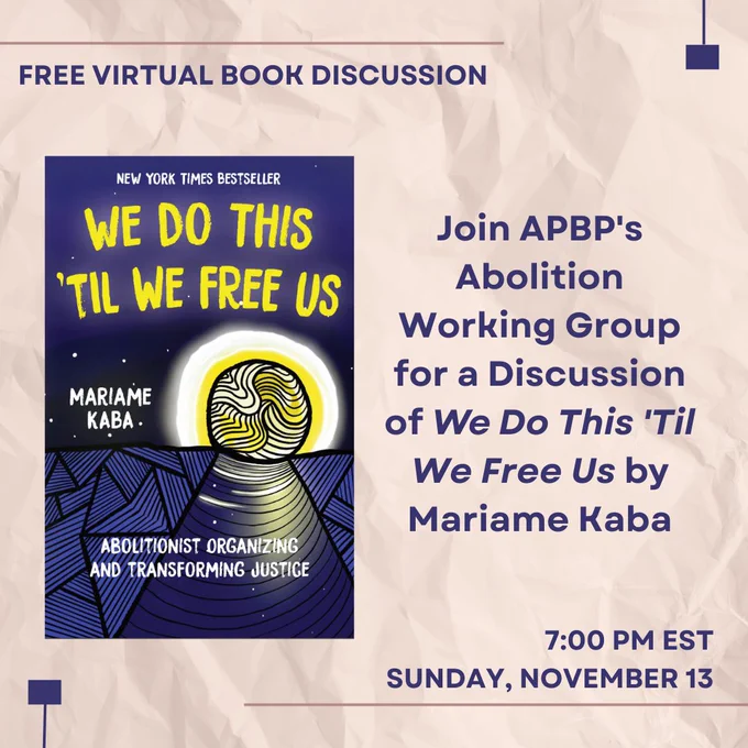 Flyer for a free virtual book discussion. The text reads: "Join APBP's Abolition Working Group for a Discussion of We Do This 'Til We Free Us by Mariame Kaba, 7:00 pm EST, Sunday, November 13." The flyer includes a photo of the book cover, which features a stylized drawing of the sun over the ocean.