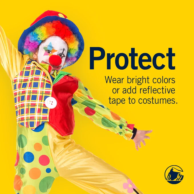 Child in clown costume. Protect. Wear bright colors or add reflective tape to costumes.