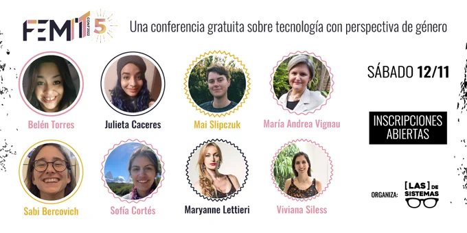 FemITConf22, Una conferencia gratuita sobre tecnología con perspectiva de género. Sábado 12/11. Organiza Las de Sistemas. Inscripciones abiertas.
Imágenes de speakers con sus nombres .