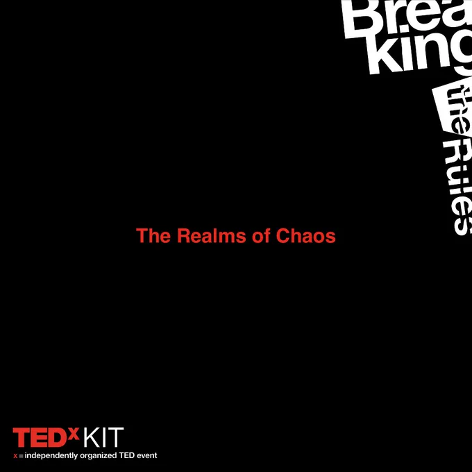Text auf schwarzem Grund: "The Realms of Chaos"
Unten links: Logo von TEDxKIT
Oben rechts: Schriftzug "Breaking the Rules"