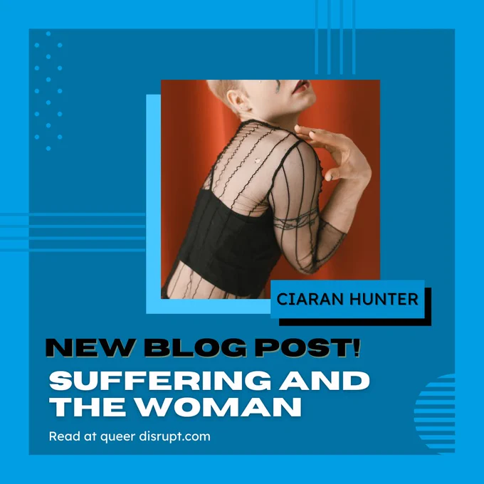 photo of a white AFAB person wearing a lacey black top, their arm is contorted as they touch their shoulder. their face is cropped out, but we see their short blond hair. Text reads; ciaran hunter. new blog post! suffering and the woman. read at queerdisrupt.com