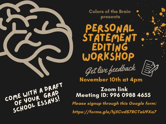 Meeting ID: 996 0988 4655
Sign up: forms.gle/hj5CvdS7RCTaU9Xa7

A black and orange flyer describing the Colors of the Brain Personal Statement editing workshop where you can sign up to receive feedback on a draft. Takes place virtually on November 10th at 4 PM.