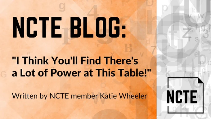 Image of NCTE Blog titled “’I Think You’ll Find There’s a Lot of Power at This Table!’” written by NCTE member Katie Wheeler