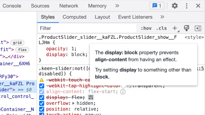 DevTools now identifies CSS styles that are valid but have no visible effect. In the Styles pane, DevTools fades out the inactive properties. Hover over the icon next to it to understand why the rule has no visible effect.