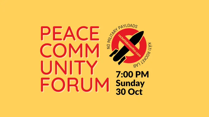 peace community forum. No Military payloads. Rocketlabmonitor.com kāti rocketlab 7pm Sunday 30 Oct. Yellow background. Red writing. Black text a logo of a rocket with a ban symbol over it.