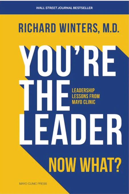 You're the Leader. Now What? Leadership Lessons from Mayo Clinic - by Richard Winters