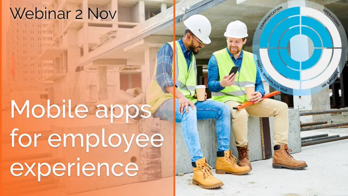 Webinar 2 Nov. Mobile apps for employee experience. Image of 2 workmen sat on a wall looking at a mobile phone. Top right hand corner shows a circular product focus chart divided into quarters, the four segments are Communication, Operations, Digital Workplace Hub and HR & People. Scores for each.