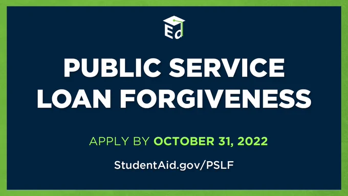 Public Service Loan Forgiveness: Apply by October 31, 2022 at StudentAid.gov/PSLF