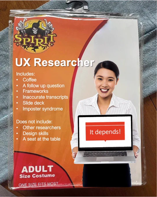 Spirit halloween costume meme of UX Researcher with woman holding laptop. laptop screen says "It depends." Costume description says includes: coffee, a follow up question, frameworks, inaccurate transcripts, slide deck, imposter syndrome. does not include: other researchers, design skills, a seat at the table