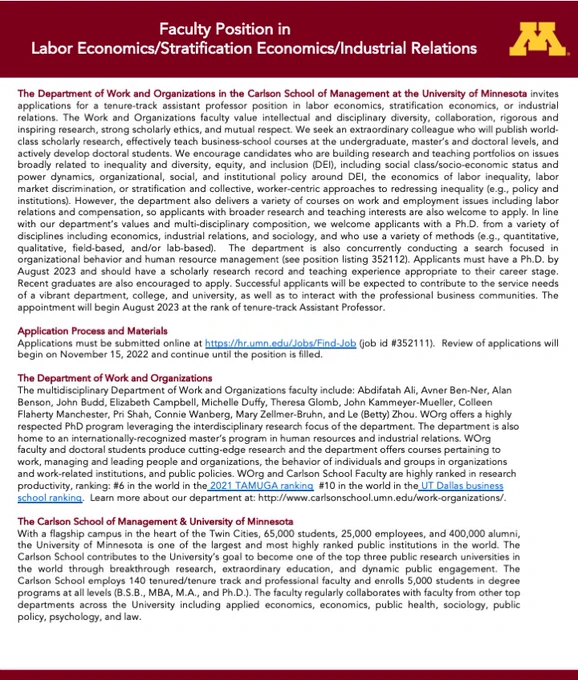 The Department of Work and Organizations in the Carlson School of Management at the University of Minnesota invites applications for a tenure-track assistant professor position in labor economics, stratification economics, or industrial relations. More details here: https://z.umn.edu/worg-searches