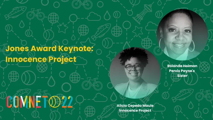 "Jones Award Keynote: Innocence Project. Rolanda Holman. Pervis Payne's Sister. Alicia Cepeda Maule. Innocence Project." ComNet22 logo