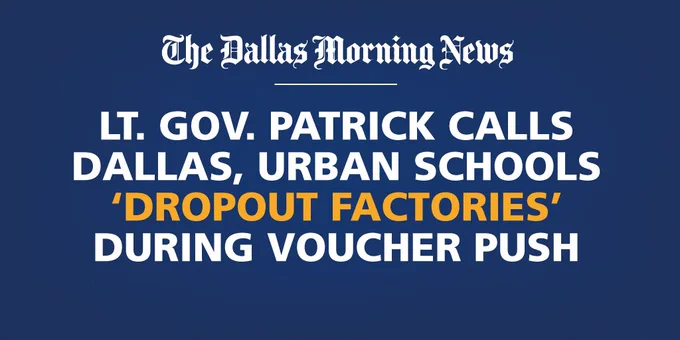 Headline from The Dallas Morning News that reads "Lieutenant Governor Patrick Calls Dallas, Urban Schools 'Dropout Factories' During Voucher Push."
