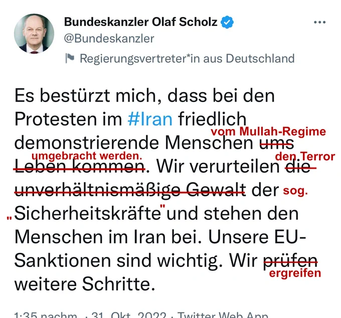 Überarbeiteter Tweet des Bundeskanzlers. 
Original: "Es bestürzt mich, dass bei den Protesten im #Iran friedlich demonstrierende Menschen ums Leben kommen. Wir verurteilen die unverhältnismäßige Gewalt der Sicherheitskräfte und stehen den Menschen im Iran bei. Unsere EU-Sanktionen sind wichtig. Wir prüfen weitere Schritte."
Überarbeitung: "Es bestürzt mich, dass bei den Protesten im #Iran friedlich demonstrierende Menschen vom Mullah-Regime umgebracht werden. Wir verurteilen den Terror der sogenannten "Sicherheitskräfte" und stehen den Menschen im Iran bei. Unsere EU-Sanktionen sind wichtig. Wir ergreifen weitere Schritte."