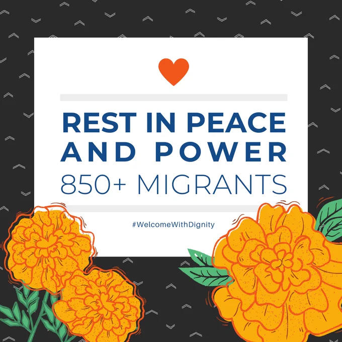 A black and white graphic has all-caps text that read: "Rest in peace and power 850  migrants." Small text below this reads: "#WelcomeWithDignity." An orange heart is at the top and marigolds are pictured at the bottom.
