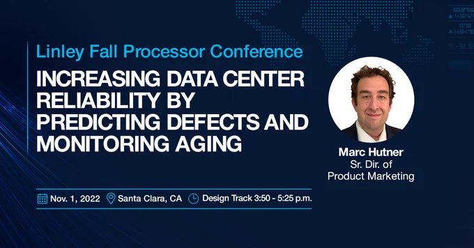 Linley Fall Processor Conference - proteanTecs Presentation "Increasing Data Center Reliability by Predicting Defects and Monitoring Aging" - Nov. 1, 2022 - Design Track: 3:50-5:25 p.m. 