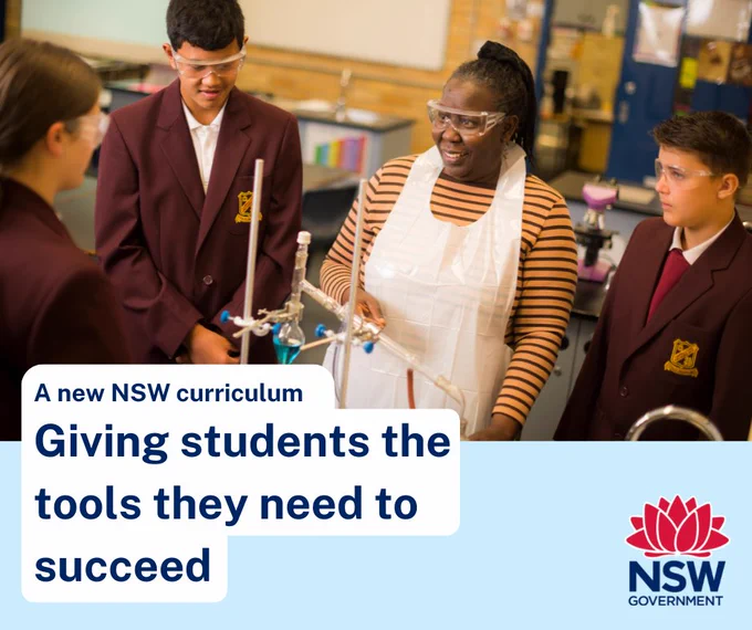 Three students and a teacher are standing in a classroom. The students are wearing uniforms and the teacher wears protective eyewear and an apron over their clothes. They are all looking at a scientific apparatus. The text reads "A new NSW curriculum: Giving students the tools they need to succeed." In the bottom right hand corner is the NSW Government logo. 
