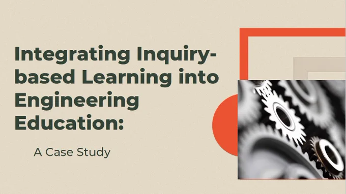 An opening slide saying Integrating Inquiry-based Learning into Engineering Education: A Case Study with an image of cogwheels.