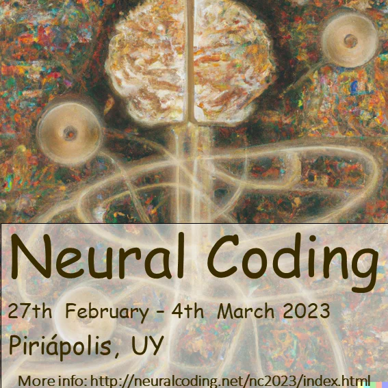 Poster of the Neural Coding Workshop that will be held in Piriapolis (27th Febrero - 4 Marzo 2023). De fondo imagen creada con DALE-E usando como texto Neural Coding. Encima información compartida aca y link a la página web: http://neuralcoding.net/nc2023/participants.html