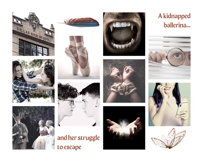 Mood board that says, "A kidnapped ballerina and her struggle to survive," with a high school building, grimacing teenage girls pulling each other's hair, actors performering "A Midsummer Night's Dream" on stage, a feather, a ballerina's feet in pointe shoes, teenage boys glaring at each other, bared vampire fangs, hands bound in rope, glowing magic in cupped hands, someone spying through a window, a teenage girl looking at her phone while chewing her nails, and a fairy wing.