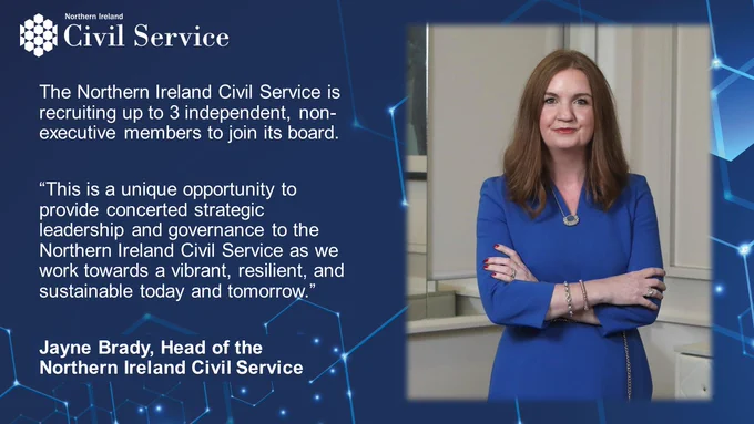 The Northern Ireland Civil Service is recruiting up to 3 independent, non-executive members to join its board. Head of the NI Civil Service, Jayne Brady, said: "This is a unique opportunity to provide concerted leadership and governance to the NI Civil Service as we work towards a vibrant, resilient, and sustainable today and tomorrow."