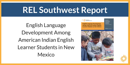 REL Southwest Report. English Language Development Among American Indian English Learner Students in New Mexico. Image of report cover with three students looking at a book