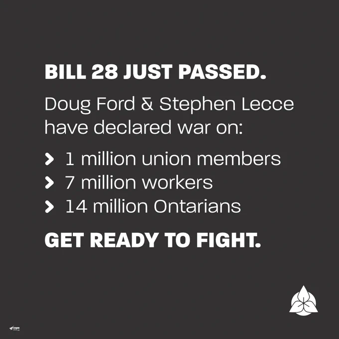 Bill 28 just passed.

Doug Ford & Stephen Lecce have declared war on:
- 1 million union members
- 7 million workers
- 14 million Ontarians

Get ready to fight.