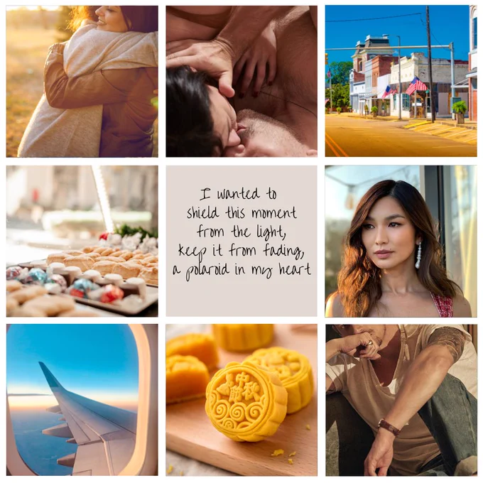 top L-R: Two women embrace; a couple kiss, a small town american street
middle L-R: a bakery counter; the words "I wanted to shield this moment from the light, keep it from fading, a polaroid in my heart"; an asian woman in a red dress (just seen)
bottom L-R: the view from an airplane window; a plate of mooncakes; a man's torso showing an arm tattoo and a watch.