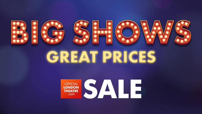 Big Shows Great Prices
Official London theatre Sale