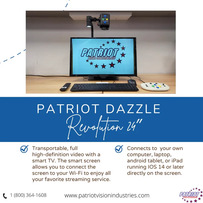 A white background is captured with a photo of the Dazzle Revolution 24 centered in the graphic. Text Reading, "Patriot Dazzle Revolution 24" is displayed over a blue overlay. Text reading, "Transportable, full high-definition video with a smart TV. The smart screen allows you to connect the screen to your Wi-Fi to enjoy all your favorite streaming service. Connects to  your own computer, laptop, android tablet, or iPad running IOS 14 or later directly on the screen." is placed underneath the photo beside two blue check marks. The Patriot Vision Industries phone number, website and logo is located across the bottom of the image.