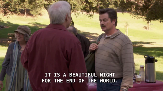 Ron Swanson in parks and rec. text: it is a beautiful night for the end of the world