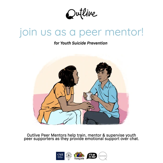 An illustration of a girl dressed in a yellow kurta & lowers and a boy dressed in a blue shirt and grey lowers, seated casually, facing each other and chatting. The boy has a mug of tea/ coffee in his hand. Text: Outlive - Join us as a peer mentor! For Youth Suicide Prevention. Outlive Peer Mentors help train, mentor and supervise youth peer supporters as they provide emotional support over chat. Logos of the Centre for Mental Health Law & Policy, ILS, Pune, Sangath, It's OK to talk and Quicksand.