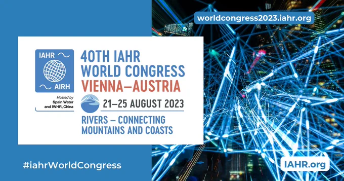 40th IAHR World Congress: Rivers - Connecting Mountains and Coasts. 21 - 25 August 2023, Vienna, Austria