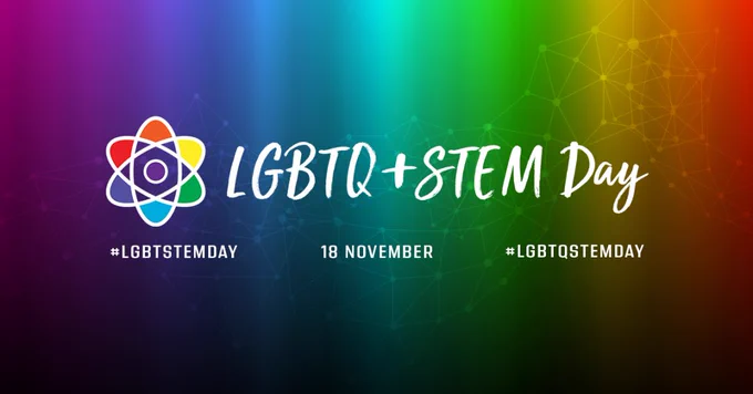 An image saying "LGBTQ STEM Day" in white text against a rainbow background, along with an atom symbol, also in the rainbow pride colours, the date 18 November, and two hashtags: #LGBTSTEMDay and #LGBTQSTEMDay