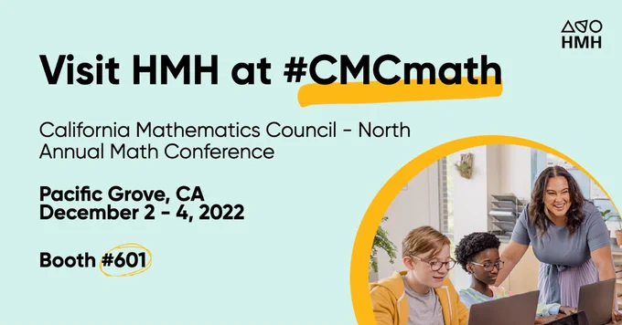 Mint green background with circular candid photo in bottom right of students working on a desktop computer with their teacher. Text: Visit HMH at #CMCmath, California Mathematics Council - North, Annual Math Conference, Pacific Grove, CA, December 2 - 4, 2022, Booth #601