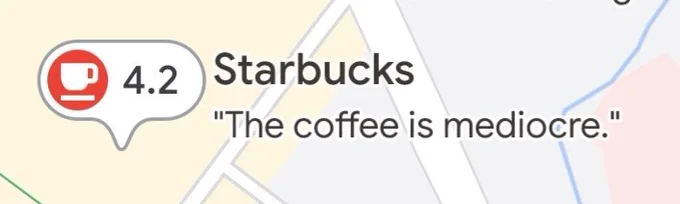 Maps review for a Starbucks
4.2 "The coffee is mediocre."