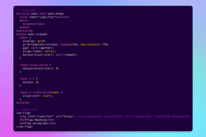 <article webc:root webc:keep>
  <slot name="signifier"></slot>
  <div>
    <slot></slot>
  </div>
</article>

<style webc:scoped>
  :host {
    display: grid;
    grid-template-columns: minmax(5ch, max-content) 75%;
    gap: var(--gutter);
    align-items: center;
    margin-block-start: var(--stack);
  }

  :host:first-child {
    margin-block-start: 0;
  }

  :host > * {
    margin: 0;
  }

  :host > *:nth-child(odd) {
    align-self: start;
  }
</style>
