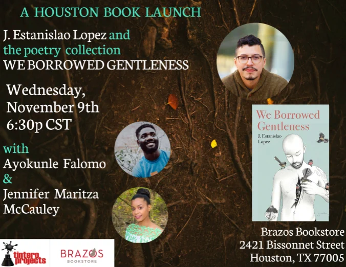 Promotional Poster for book launch of We Borrowed Gentleness by J. Estanislao Lopez featuring Ayokunle Falomo and Jennifer Maritza McCauley. Location is Brazos Bookstore in Houston at 6:30 p.m.