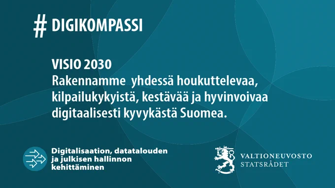#Digikompassi

VISIO 2030
Rakennamme yhdessä houkuttelevaa, kilpailukykyistä, kestävää ja hyvinvoivaa digitaalisesti kyvykästä Suomea.