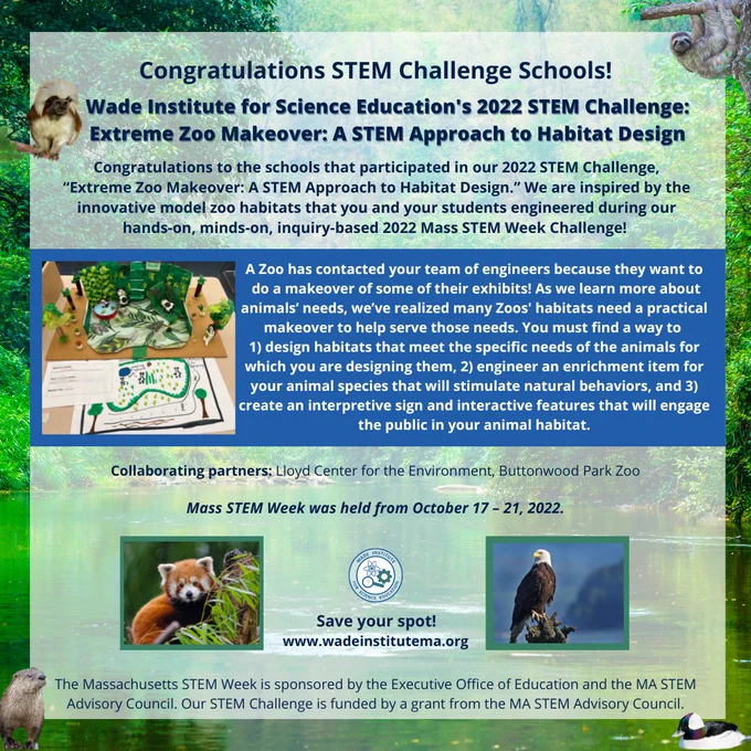 Learn more about the Wade Institute for Science Education's 2022 STEM Challenge, “Extreme Zoo Makeover: A STEM Approach to Habitat Design," at www.wadeinstitutema.org!