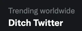 A screenshot from Twitter's "What's Happening" pane that shows "Ditch Twitter" is trending worldwide.