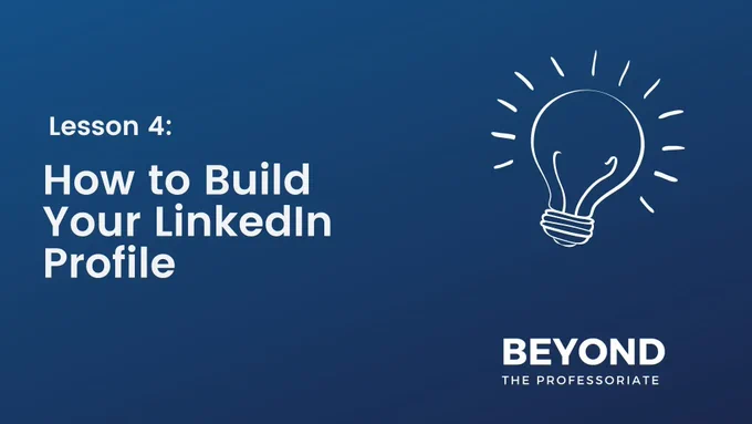 An image advertising Beyond the Professoriate's "Lesson 4: How to Build Your LinkedIn Profile" class. It contains our company's logo and a drawing of an illuminated lightbulb.