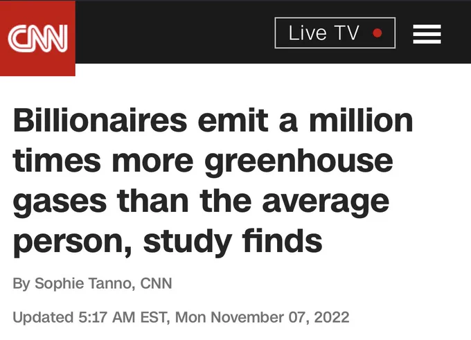 CNN: Billionaires emit a million times more greenhouse gases than the average person, study finds
By Sophie Tanno, CNN 
Updated 5:17 AM EST, Mon November 07, 2022